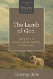 Lamb of God Seeing Jesus in Exodus, Leviticus, Numbers, and Deuteronomy (a 10-Week Bible Study)  9781433532986 Front Cover