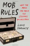 Mob Rules What the Mafia Can Teach the Legitimate Businessman 2011 9781591843986 Front Cover