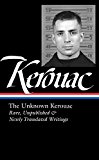 Unknown Kerouac (LOA #283) Rare, Unpublished and Newly Translated Writings  9781598534986 Front Cover