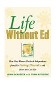 Life Without Ed How One Woman Declared Independence from Her Eating Disorder and How You Can Too cover art