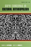 Core Concepts in Cultural Anthropology 4th 9780073530987 Front Cover
