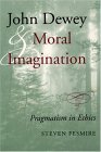 John Dewey and Moral Imagination Pragmatism in Ethics 2003 9780253215987 Front Cover