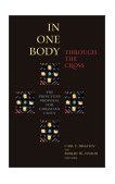 In One Body Through the Cross The Princeton Proposal for Christian Unity 2004 9780802822987 Front Cover