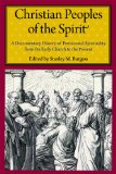 Christian Peoples of the Spirit A Documentary History of Pentecostal Spirituality from the Early Church to the Present