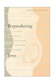 Reproducing Jews A Cultural Account of Assisted Conception in Israel cover art