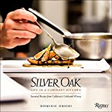 Silver Oak Cookbook Life in a Cabernet Kitchen - Seasonal Recipes from California's Celebrated Winery  9780847849987 Front Cover