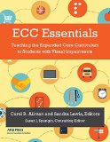 ECC Essentials Teaching the Expanded Core Curriculum to Students with Visual Impairments