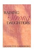 Raising Strong Daughters 1996 9780925190987 Front Cover