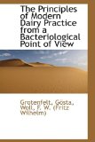 Principles of Modern Dairy Practice from a Bacteriological Point of View 2009 9781113455987 Front Cover