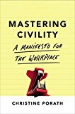Mastering Civility A Manifesto for the Workplace  9781455568987 Front Cover