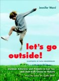 Let's Go Outside! Outdoor Activities and Projects to Get You and Your Kids Closer to Nature 2009 9781590306987 Front Cover