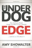 Underdog Edge How Ordinary People Change the Minds of the Powerful and Live to Tell about It 2011 9781600379987 Front Cover