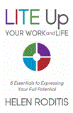 LITE up Your Work and Life 6 Essentials to Expressing Your Full Potential 2012 9781614482987 Front Cover