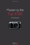 Mastering the Fuji X100 2012 9781933952987 Front Cover