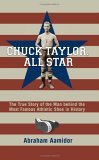 Chuck Taylor, All Star The True Story of the Man Behind the Most Famous Athletic Shoe in History  9780253346988 Front Cover