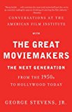 Conversations at the American Film Institute with the Great Moviemakers The Next Generation 2014 9780307474988 Front Cover
