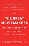 Conversations at the American Film Institute with the Great Moviemakers The Next Generation  9780307474988 Front Cover