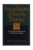 Foundations of Family Therapy A Conceptual Framework for Systems Change cover art