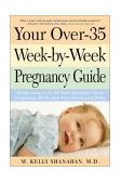 Your over-35 Week-By-Week Pregnancy Guide All the Answers to All Your Questions about Pregnancy, Birth, and Your Developing Baby 5th 2001 9780761526988 Front Cover
