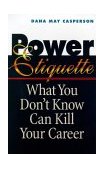 Power Etiquette What You Donï¿½t Know Can Kill Your Career cover art