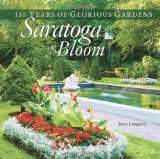 Saratoga in Bloom 150 Years of Glorious Gardens 2010 9780892727988 Front Cover