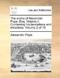 Works of Alexander Pope, Esq Volume II Containing His Tanslations and Imitations Volume 2 Of 2010 9781170606988 Front Cover