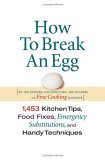 How to Break an Egg 1,453 Kitchen Tips, Food Fixes, Emergency Substit 2005 9781561587988 Front Cover