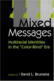Mixed Messages Multiracial Identities in the Color-Blind Era cover art