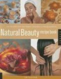 Natural Beauty Recipe Book How to Make Your Own Organic Cosmetics and Beauty Products  9781592532988 Front Cover