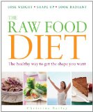 Raw Food Diet The Healthy Way to Get the Shape You Want 2012 9781844839988 Front Cover