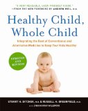 Healthy Child, Whole Child Integrating the Best of Conventional and Alt Ernative Medicine to Keep Your Kids Healthy  9780061685989 Front Cover