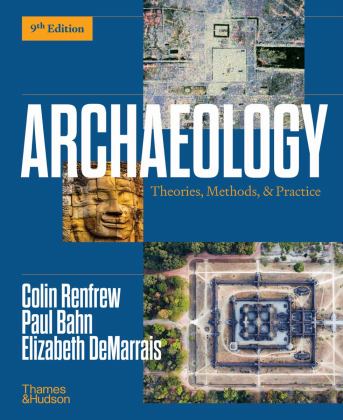 Archaeology Theories, Methods, and Practice 9th 9780500849989 Front Cover