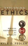 Exploring Christian Ethics Biblical Foundations for Morality