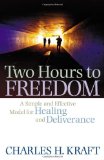 Two Hours to Freedom A Simple and Effective Model for Healing and Deliverance 2010 9780800794989 Front Cover