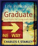 Life Principles for the Graduate Nine Truths for Living God's Way 2009 9781404186989 Front Cover
