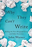 Why They Can't Write Killing the Five-Paragraph Essay and Other Necessities  9781421437989 Front Cover