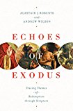 Echoes of Exodus Tracing Themes of Redemption Through Scripture  9781433557989 Front Cover