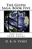 Glyph Saga: Book Five The Cast Iron Shore 2012 9781479100989 Front Cover