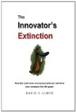 Innovator's Extinction How Best Intentions and Natural Selection Will Drive Your Company into the Grave 2013 9781482322989 Front Cover