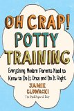 Oh Crap! Potty Training Everything Modern Parents Need to Know to Do It Once and Do It Right  9781501122989 Front Cover