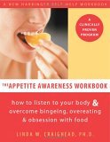Appetite Awareness Workbook How to Listen to Your Body and Overcome Bingeing, Overeating, and Obsession with Food 2006 9781572243989 Front Cover