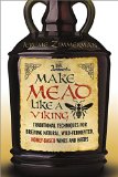Make Mead Like a Viking Traditional Techniques for Brewing Natural, Wild-Fermented, Honey-Based Wines and Beers  9781603585989 Front Cover