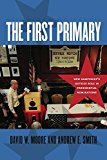 First Primary New Hampshire's Outsize Role in Presidential Nominations  9781611687989 Front Cover