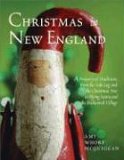 Christmas in New England A Treasury of Traditions, from the Yule Log and the Christmas Tree to Flying Santa and the Enchanted Village 2006 9781889833989 Front Cover