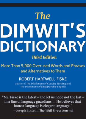 Dimwit's Dictionary Replace Lazy Writing with Elegant English 3rd 9781933338989 Front Cover