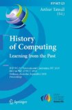 History of Computing - Learning from the Past Ifip Wg 9. 7 International Conference, Hc 2010, Held As Part of Wcc 2010, Brisbane, Australia, September 2010, Proceedings 2010 9783642151989 Front Cover