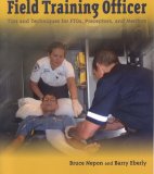 Field Training Officer Tips and Techniques for FTOs, Preceptors, and Mentors  9780763741990 Front Cover
