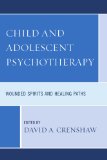 Child and Adolescent Psychotherapy Wounded Spirits and Healing Paths cover art