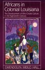 Africans in Colonial Louisiana The Development of Afro-Creole Culture in the Eighteenth-Century
