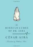 Miracle Cures of Dr. Aira  9780811219990 Front Cover